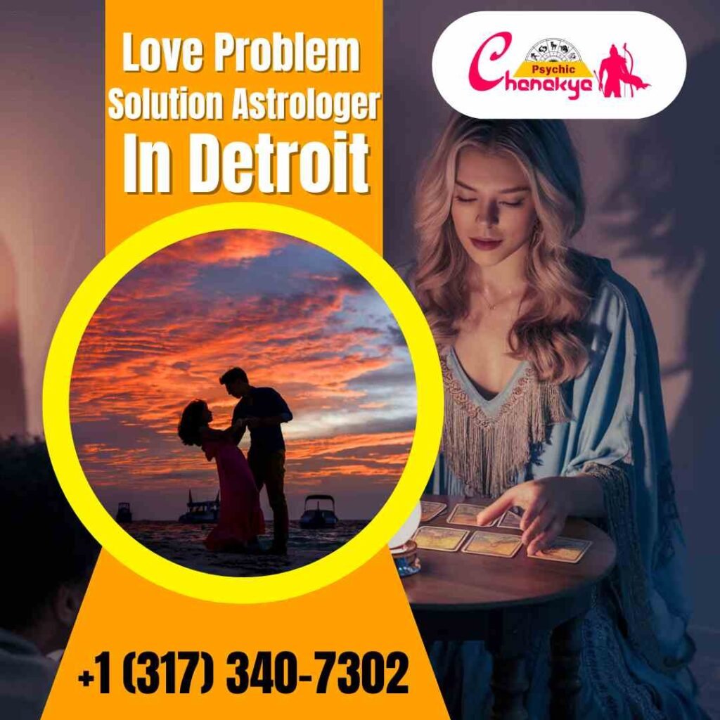 Certified Love Problem Solution Astrologer in Detroit – Psychic Chanakya Ji